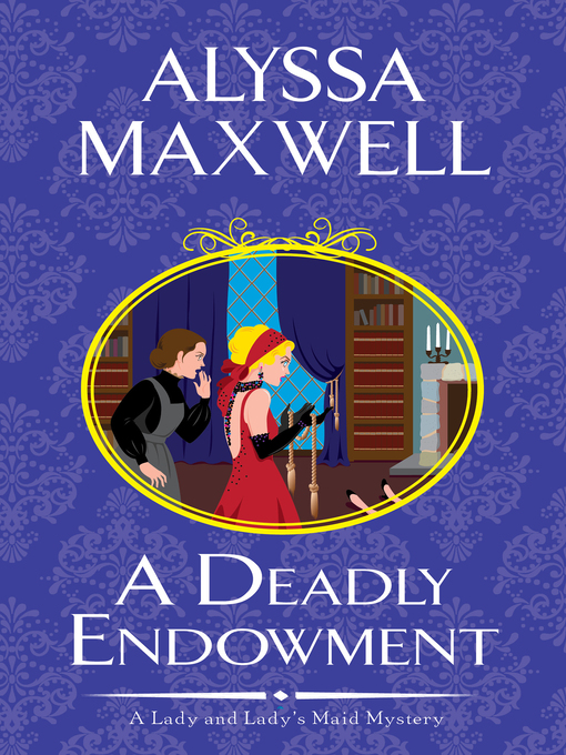 Title details for A Deadly Endowment by Alyssa Maxwell - Available